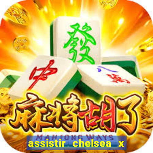 assistir chelsea x arsenal futemax